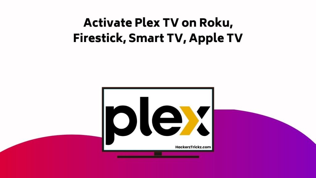 Activate Plex TV On Roku, Firestick, Smart TV, Apple TV