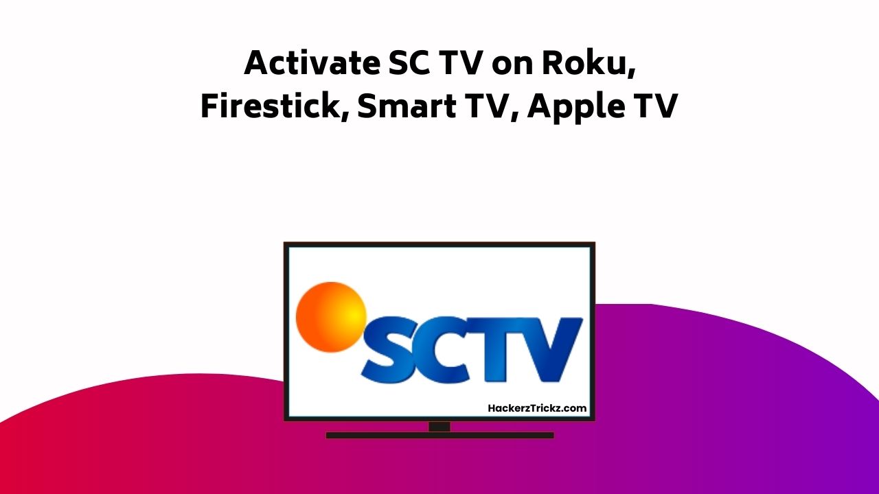 Activate SC TV On Roku, Firestick, Smart TV, Apple TV