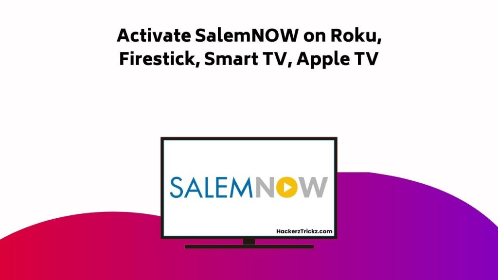 Activate Salem NOW On Roku, Firestick, Smart TV, Apple TV