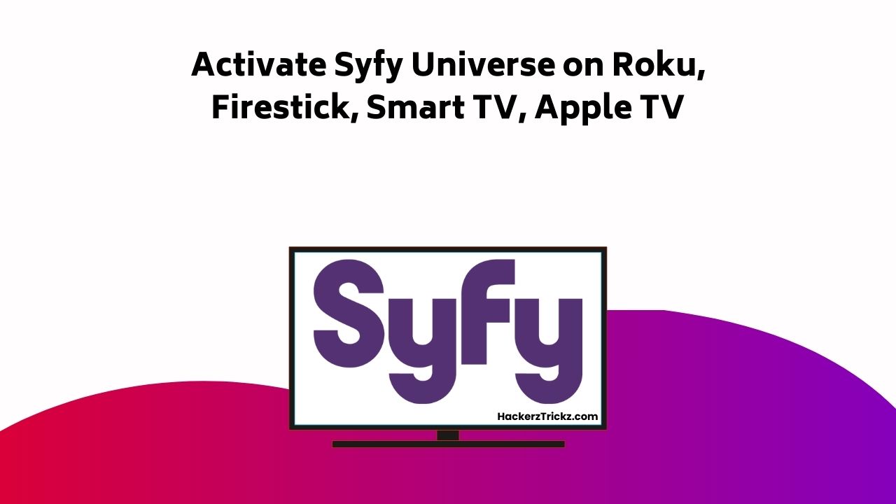 Activate Syfy Universe On Roku, Firestick, Smart TV, Apple TV