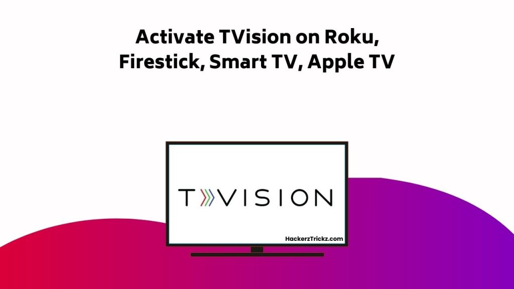 Activate TVision On Roku, Firestick, Smart TV, Apple TV