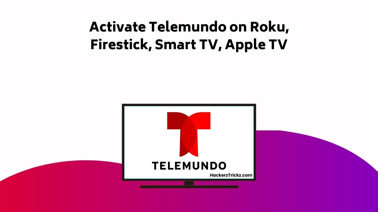 Activate Telemundo On Roku, Firestick, Smart TV, Apple TV