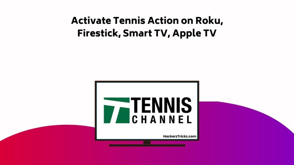 Activate Tennis Action On Roku, Firestick, Smart TV, Apple TV