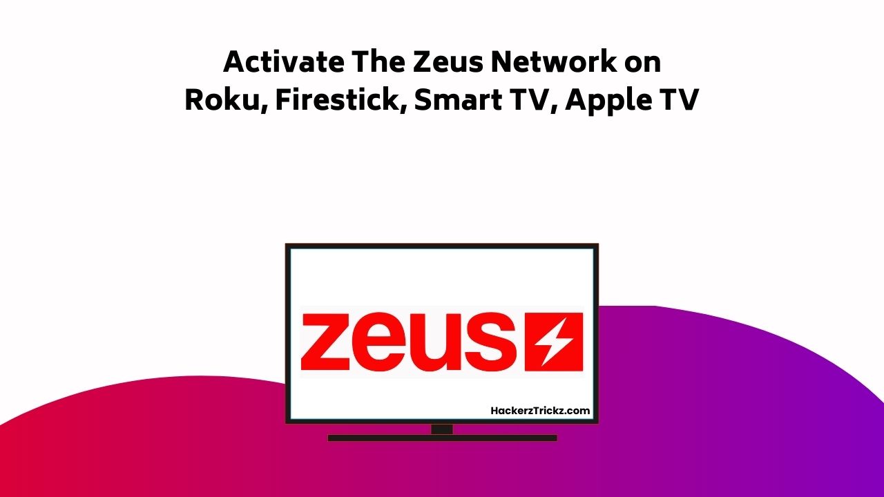 Activate The Zeus Network On Roku, Firestick, Smart TV, Apple TV