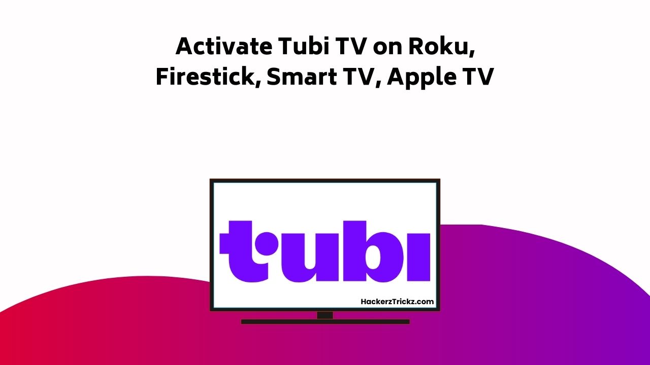 Activate Tubi TV On Roku, Firestick, Smart TV, Apple TV