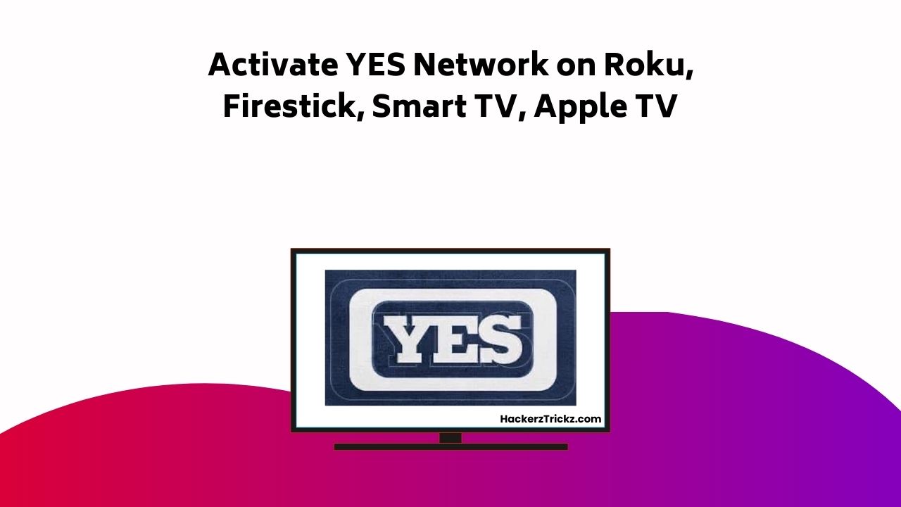 Activate YES Network On Roku, Firestick, Smart TV, Apple TV
