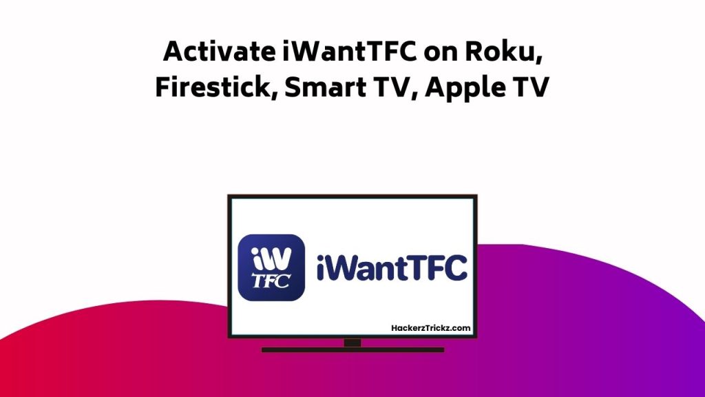 Activate I Want TFC On Roku, Firestick, Smart TV, Apple TV (1)
