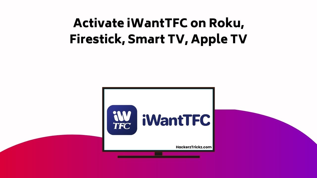 Activate I Want TFC On Roku, Firestick, Smart TV, Apple TV (1)