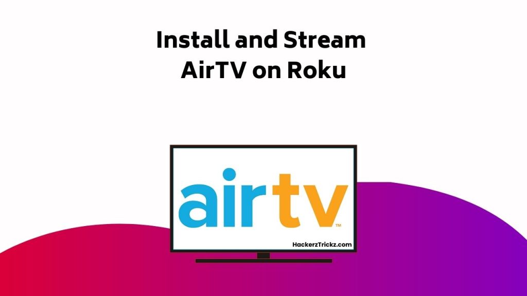 Install And Stream Air TV On Roku
