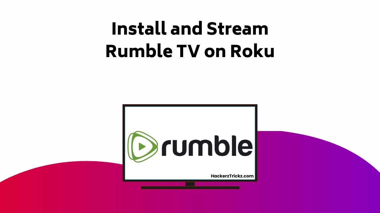 Install And Stream Rumble TV On Roku