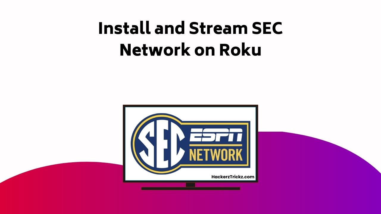 Install And Stream SEC Network On Roku