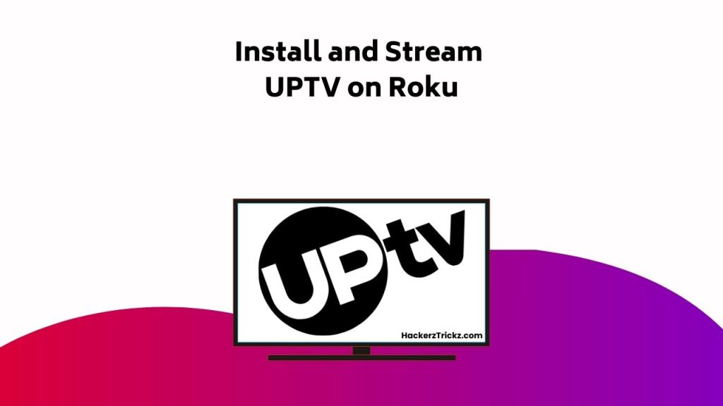 Install And Stream UPTV On Roku