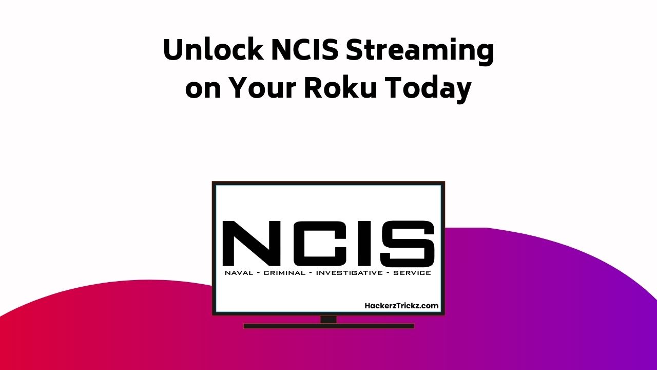 Unlock NCIS Streaming On Your Roku Today