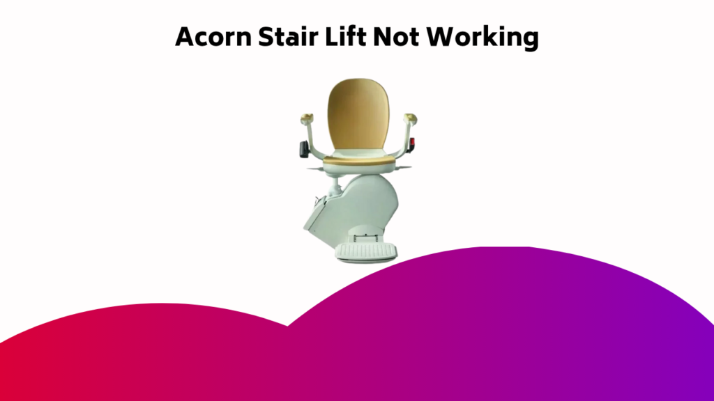 Acorn Stair Lift Not Working