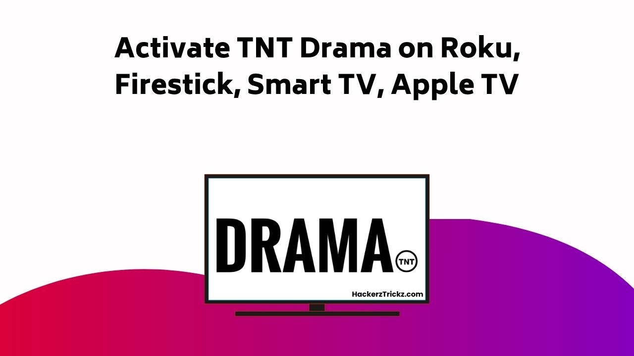 Activate TNT Drama On Roku, Firestick, Smart TV, Apple TV