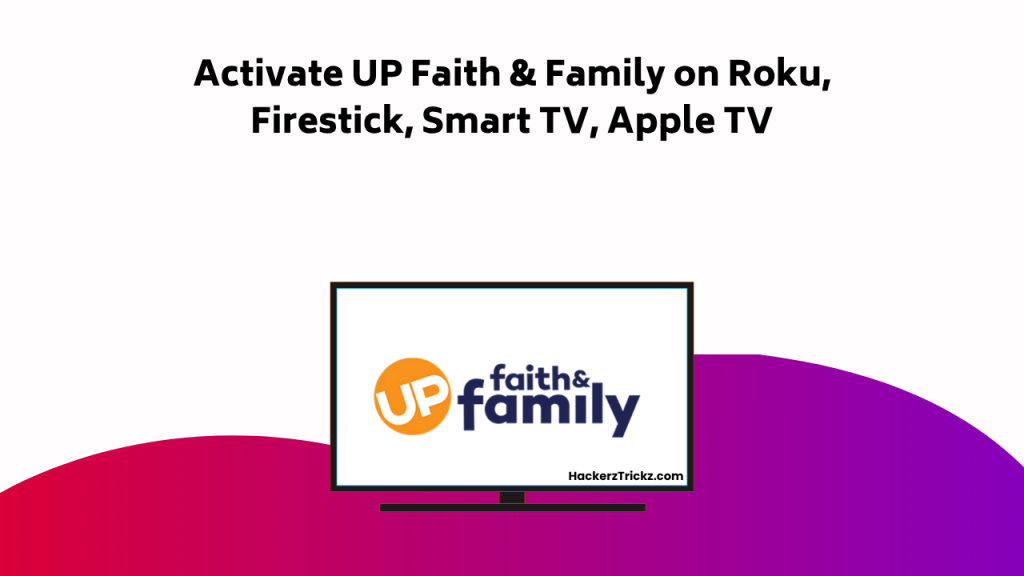 Activate UP Faith & Family On Roku, Firestick, Smart TV, Apple TV