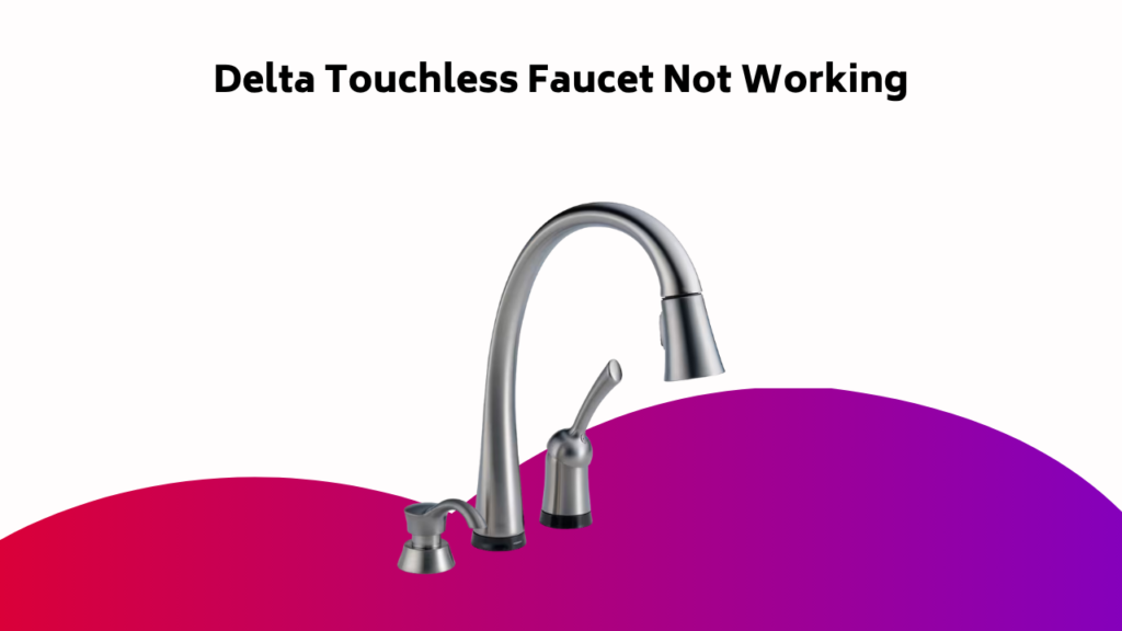 Delta Touchless Faucet Not Working