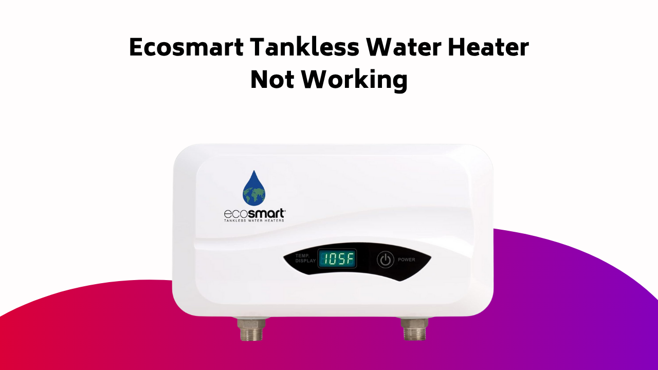 Ecosmart Tankless Water Heater Not Working