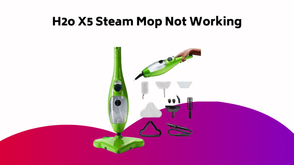 H2o X5 Steam Mop Not Working