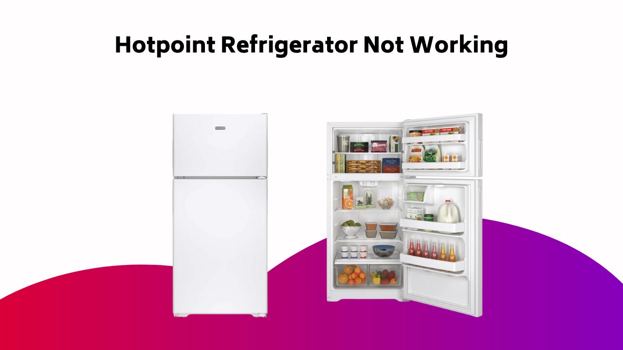 Hotpoint Refrigerator Not Working