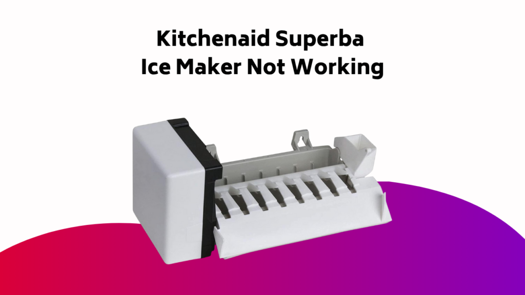 Kitchenaid Superba Ice Maker Not Working