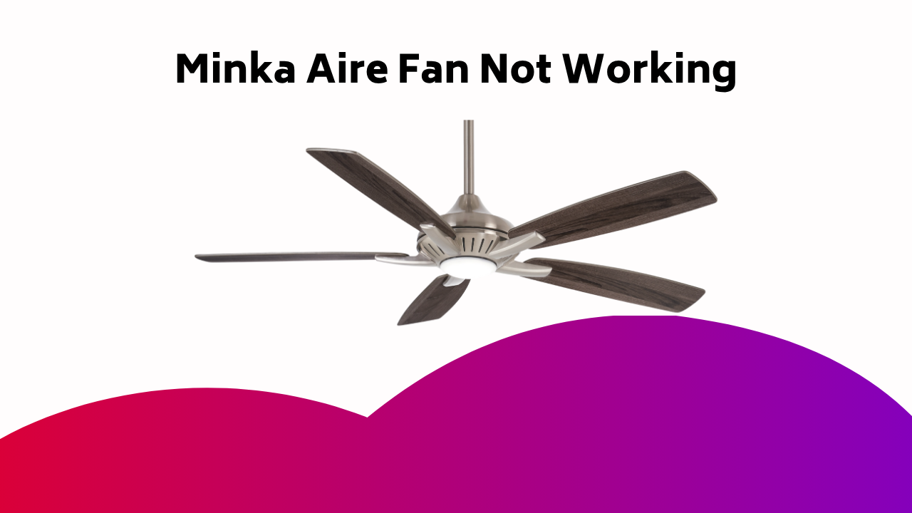Minka Aire Fan Not Working