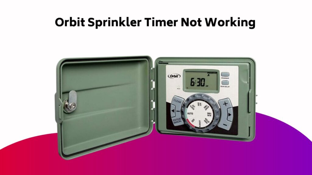 Orbit Sprinkler Timer Not Working