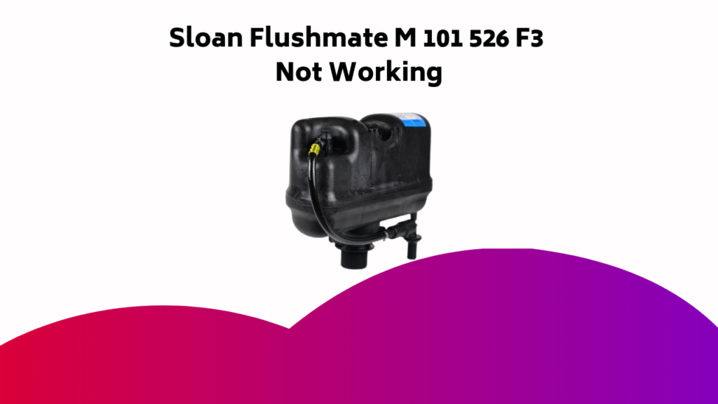 Sloan Flushmate M F3 Not Working