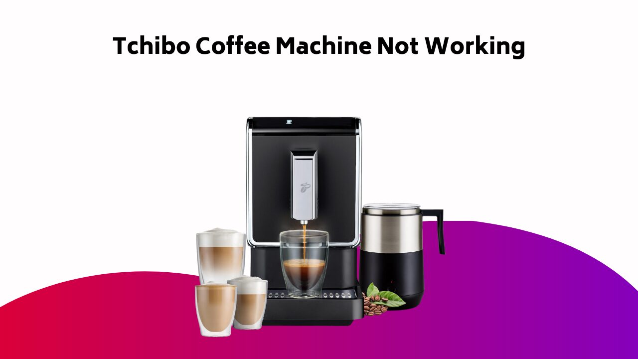 Tchibo Coffee Machine Not Working