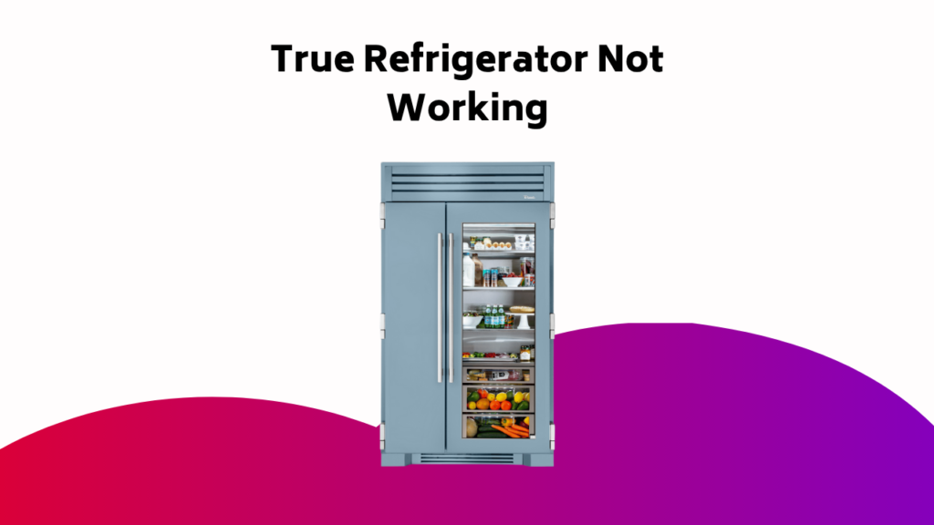 True Refrigerator Not Working