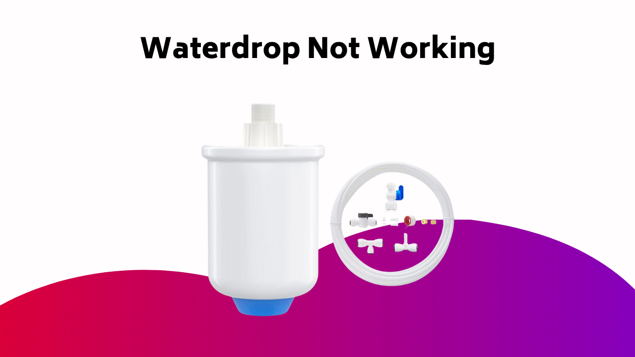 Waterdrop Not Working