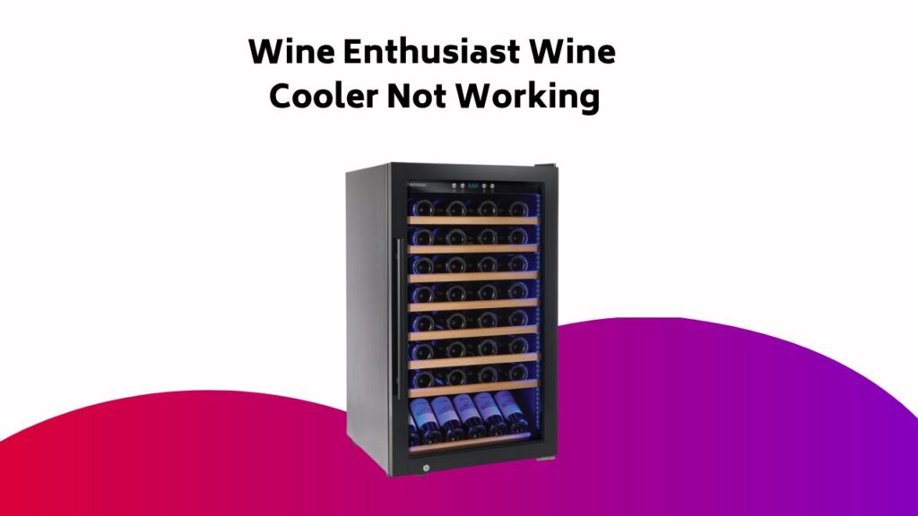 Wine Enthusiast Wine Cooler Not Working
