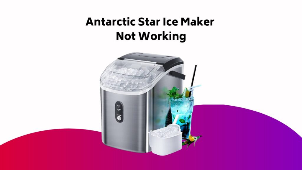 Antarctic Star Ice Maker Not Working