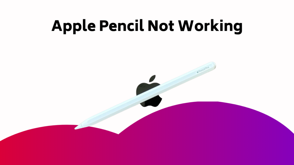 Apple Pencil Not Working