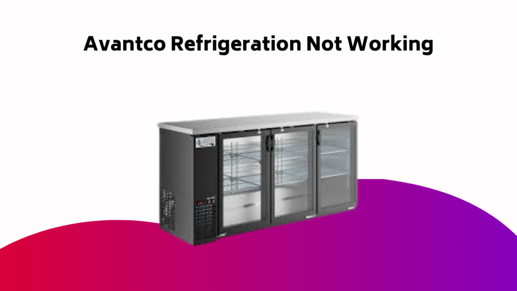 Avantco Refrigeration Not Working