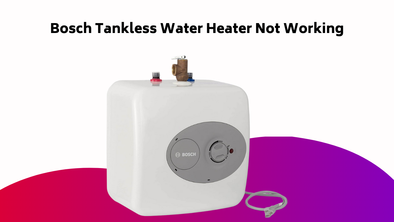 Bosch Tankless Water Heater Not Working