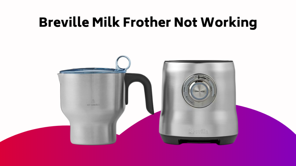 Breville Milk Frother Not Working
