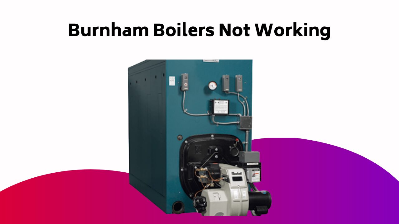 Burnham Boilers Not Working