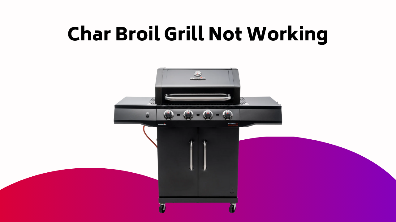 Char Broil Grill Not Working