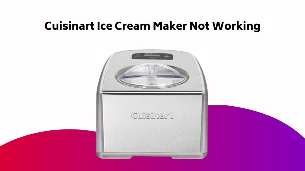 Cuisinart Ice Cream Maker Not Working
