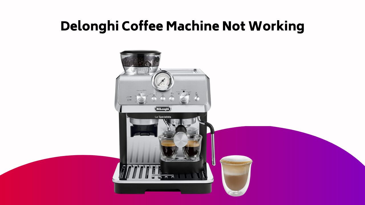 Delonghi Coffee Machine Not Working