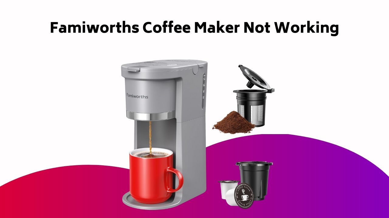 Famiworths Coffee Maker Not Working