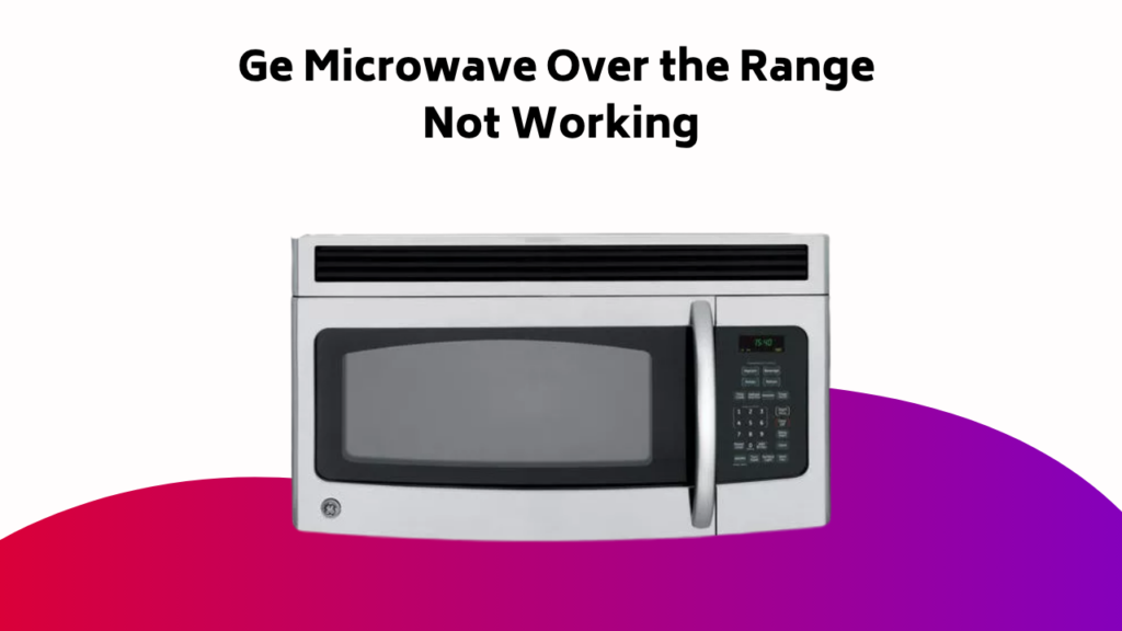 Ge Microwave Over The Range Not Working