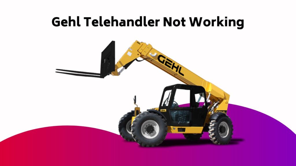 Gehl Telehandler Not Working