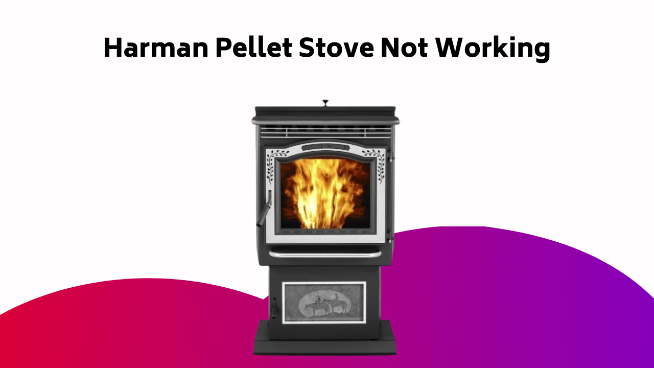 Harman Pellet Stove Not Working