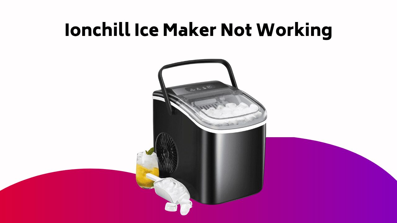 Ionchill Ice Maker Not Working