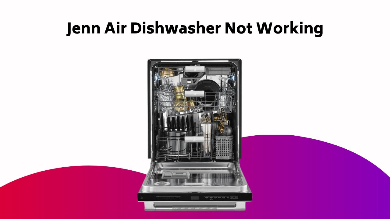 Jenn Air Dishwasher Not Working