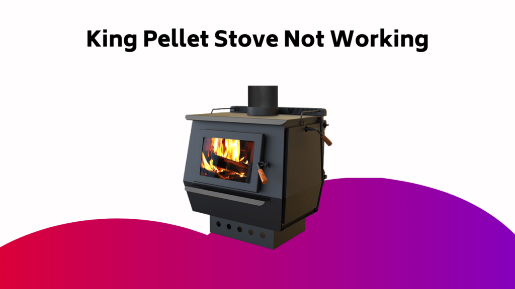 King Pellet Stove Not Working