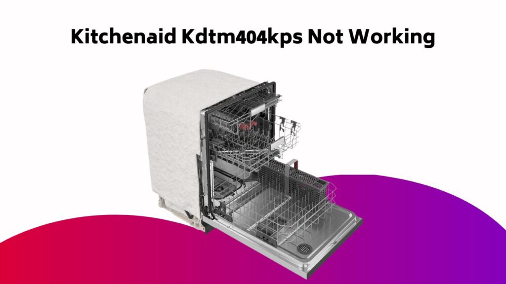 Kitchenaid Kdtm404kps Not Working