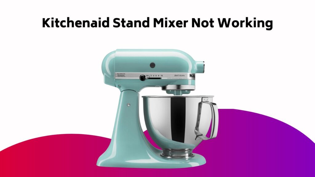 Kitchenaid Stand Mixer Not Working